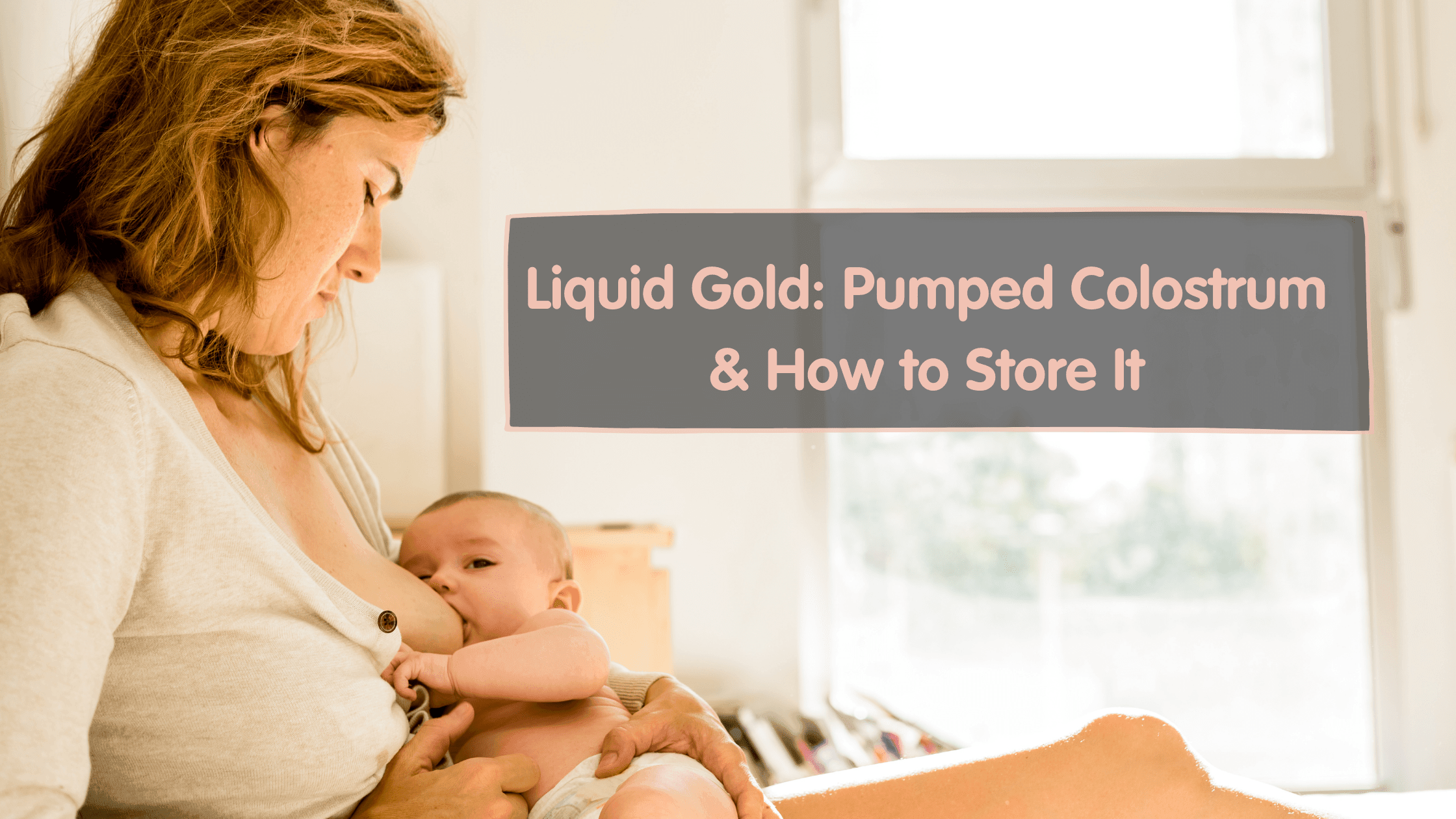 Liquid Gold: Pumped Colostrum and How to Store It